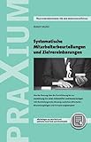 Systematische Mitarbeiterbeurteilungen und Zielvereinbarungen: Von der Planung über die Durchführung bis zur Auswertung mit vielen...