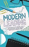 Modern Leading: Das Praxishandbuch für Führungskräfte – Wie Sie zu einer authentischen und charismatischen Führungskraft werden,...