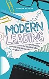 Modern Leading: Das Praxishandbuch für Führungskräfte – Wie Sie zu einer authentischen und charismatischen Führungskraft werden,...