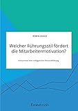 Welcher Führungsstil fördert die Mitarbeitermotivation? Instrumente einer erfolgreichen Personalführung