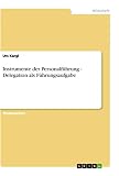 Instrumente der Personalführung - Delegation als Führungsaufgabe