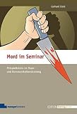 Mord im Seminar: Mitspielkrimis im Team- und Kommunikationstraining (Edition Training aktuell)