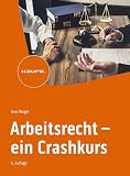 Arbeitsrecht - ein Crashkurs (Haufe Fachbuch)