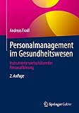 Personalmanagement im Gesundheitswesen: Instrumente wertschätzender Personalführung