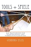 Tools + Spiele: Ein Bastelbuch für Teamtraining und Verhaltensplanspiele